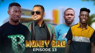 💰MONEY BAG 👜 EPISODE 13 😍 KWAKU MANU | AJAGURAJAH | VAN VICKER | AKABENEZER | FILAMAN | MORAL