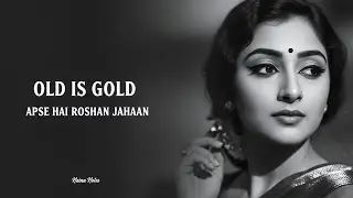 Aap Se Hai Roshan Jahaan 🎶 | Golden Era Melodies | Naina Notes