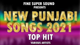 New Punjabi Songs 2021 || Top Hit Fine Super Sound Jukebox || Hit Songs 2021