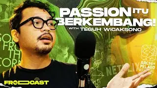 TEGUH WICAKSONO : Kerja Pakai Hati Harus Siap Patah Hati | FRODCAST