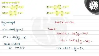 cos 15 x=sin 5 x if(A) x=-&pi;/20+n &pi;/5, n &isin; I (B) x=&pi;/40+n &pi;/10, n &isin; I(C) x=3 &pi;/20+n &pi;/5, n &isin; I (D)...