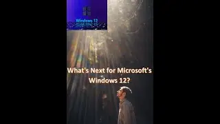 Windows 12; Predictions, Possible Names, and Improvements!