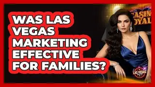 Was Las Vegas Marketing Effective For Families?