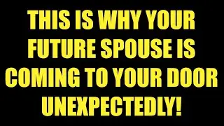 Jesus Say: This Is WHY Your Future Spouse Is Coming to Your Door Unexpectedly