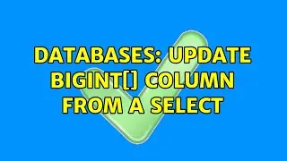 Databases: UPDATE BIGINT[] column from a SELECT (3 Solutions!!)