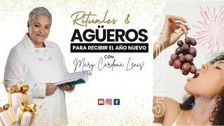 RITUALES & AGÛEROS PARA RECIBIR EL AÑO NUEVO CON MARY CARDONA LENIS
