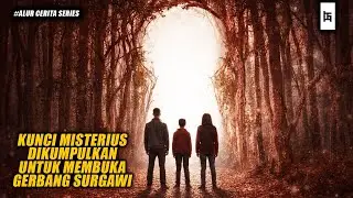 KUNCI MISTERIUS DIKUMPULKAN UNTUK MEMBUKA GERBANG SURGAWI - ALUR CERITA