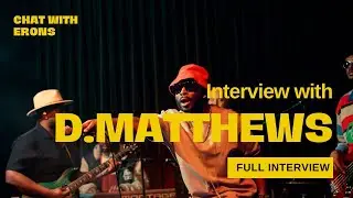 Chat With Erons: D.Matthews on Music, life & his journey in Afrobeats etc