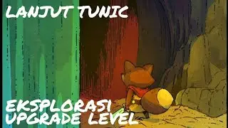 LANJUT TUNIC! EKSPLORASI UPGRADE LV | TUNIC