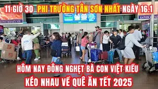 16 tháng 1,2025 Sân bay Tân Sơn Nhất hôm nay đông nghẹt bà con Việt Kiều kéo nhau về quê ăn tết 2025