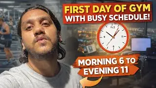 First Day of Gym With Busy Schedule 💪 | Morning 6 AM to Evening 11 PM 😴