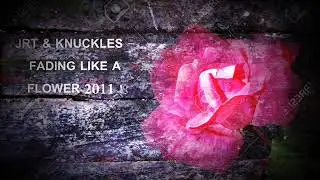 JRT & KNUCKLES - FADING LIKE A FLOWER 2011 !!