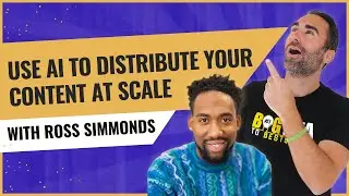 How To Use AI To Distribute Your Content At Scale with Ross Simmonds