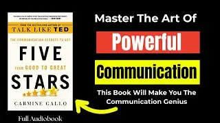 The Communication Secrets to Get from Good to Great by Carmine Gallo | Full Audiobook Summary