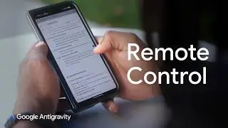 Google Antigravity: Remote Control