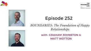 252. GRAHAM JOHNSTON & MATT WOTTON: Boundaries: The Foundation of Happy Relationships
