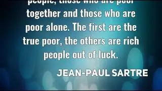 Jean-Paul Sartre: There are two types of poor people, those who are poor ......