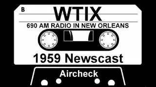 WTIX 1959 NEWSCAST ~ 690 AM IN NEW ORLEANS, LOUISIANA.  Top 40 Radio Aircheck.