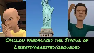Caillou vandalizes the Statue of Liberty/arrested/grounded