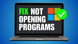 How To Fix Windows 11 Applications & Games Not Opening