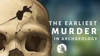 Cranium 17 - The Earliest Murder In The Archaeological Record?
