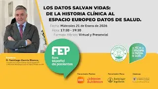 Los Datos Salvan Vidas: De la historia clínica al espacio europeo datos de salud. FEP