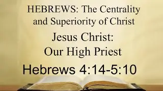 Hebrews:  Jesus Christ, Our Great High Priest - Hebrews 4:14-5:10 - Pastor Darrell Wilkinson