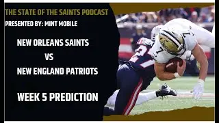Saints vs Patriots Week 5 Prediction | The State of the Saints Podcast