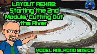 LAYOUT REHAB-Starting the 2nd Module, Cutting Out the River
