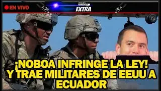🔴&iexcl;&iexcl;NOBOA INFRINGE LA LEY! Y TRAE MILITARES DE EEUU A ECUADOR!