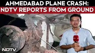 Ahmedabad Crash | NDTV Ground Report From The Ahmedabad Crash Site: Unseen Stories & Ground Reality