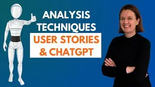 Business Analysis Techniques | User Stories & Using ChatGPT