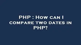 PHP : How can I compare two dates in PHP?