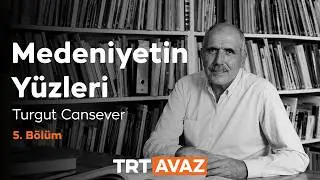 Medeniyetin Yüzleri 5. Bölüm | Necmettin Evci