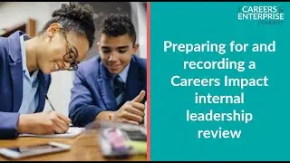 Webinar : Preparing for and recording a Careers Impact internal leadership review