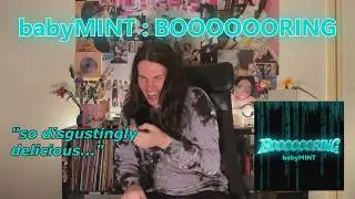 u need to hear this // babyMINT BOOOOOORING reaction