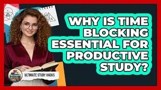 Why Is Time Blocking Essential For Productive Study? - Ultimate Study Hacks