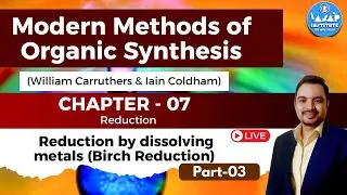 Birch Reduction | Carruthers Organic Chemistry Chapter 7 |  Part 3 By Ajay Sir