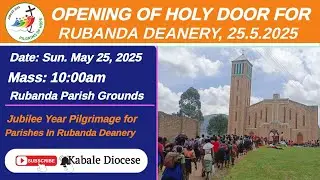 OPENING OF JUBILEE DOOR FOR RUBANDA DEANERY FOR OBTAINING PLENARY INDULGENCE, 25.5.2025.