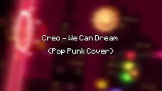 Creo - We Can Dream (Pop Punk cover)