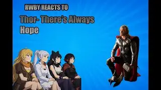 RWBY Reacts to the MCU (Thor) Finale- There's Always Hope