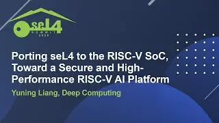 Porting seL4 to the RISC-V SoC, Toward a Secure and High-Performance RISC-V AI Platform - Y. Liang
