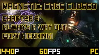 Magnetic: Cage Closed - Chapter 3 - Always a Way Out - Part 1 (All Endings)