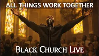 God, I believe all things will work together ✨ | Live Black Church Praise 2025