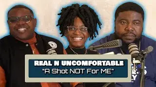 Real N Uncomfortable | Ep. 5 