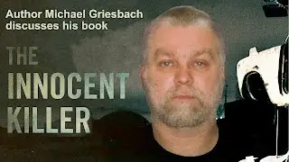 The Innocent Killer: Michael Griesbach on the Steven Avery case