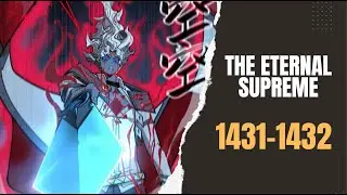 The Eternal Supreme Chapter 1431-1432 | Spoiler