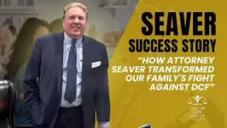 How Attorney Seaver Transformed Our Family's Fight Against DCF  DCF Lawyer Success Story