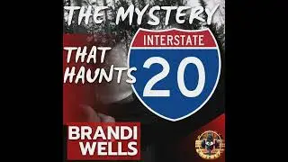 The Mystery that Haunts I-20: Brandi Wells