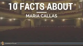 Maria Callas - 10 Facts About Maria Callas | Classical Music History